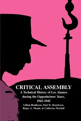 Adunarea critică: O istorie tehnică a Los Alamos în timpul anilor Oppenheimer, 1943-1945 - Critical Assembly: A Technical History of Los Alamos During the Oppenheimer Years, 1943-1945