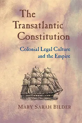 Constituția transatlantică: Cultura juridică colonială și Imperiul - Transatlantic Constitution: Colonial Legal Culture and the Empire
