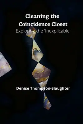 Curățarea dulapului cu coincidențe: Explorarea „inexplicabilului - Cleaning the Coincidence Closet: Exploring the 'Inexplicable'