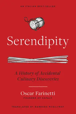 Serendipity: O istorie a descoperirilor culinare accidentale - Serendipity: A History of Accidental Culinary Discoveries