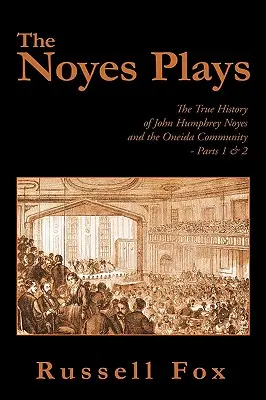 The Noyes Plays: Istoria adevărată a lui John Humphrey Noyes și a comunității Oneida - Părțile 1 și 2 - The Noyes Plays: The True History of John Humphrey Noyes and the Oneida Community - Parts 1 & 2