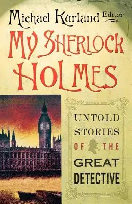 Sherlock Holmes al meu: Povești nespuse ale marelui detectiv - My Sherlock Holmes: Untold Stories of the Great Detective