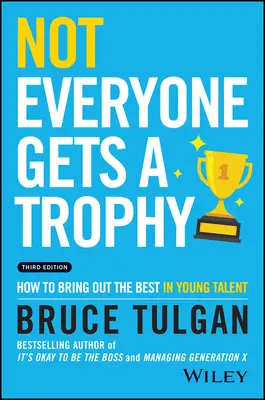 Nu toată lumea primește un trofeu: Cum să scoți ce e mai bun din tinerele talente - Not Everyone Gets a Trophy: How to Bring Out the Best in Young Talent