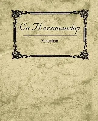 Despre călărie - Xenofon - On Horsemanship - Xenophon