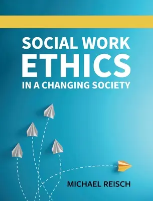 Etica asistenței sociale într-o societate în schimbare - Social Work Ethics in a Changing Society