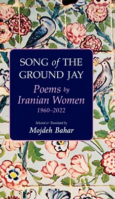 Song of the Ground Jay: Poezii de femei iraniene, 1960-2022 - Song of the Ground Jay: Poems by Iranian Women, 1960-2022