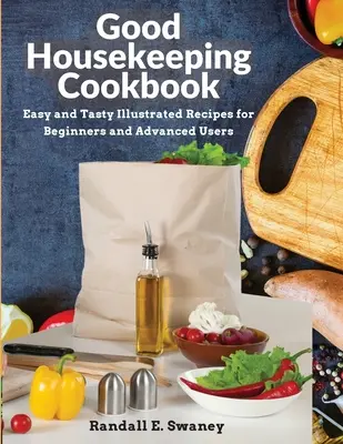 Carte de bucate Good Housekeeping: Rețete ilustrate ușoare și gustoase pentru începători și utilizatori avansați - Good Housekeeping Cookbook: Easy and Tasty Illustrated Recipes for Beginners and Advanced Users