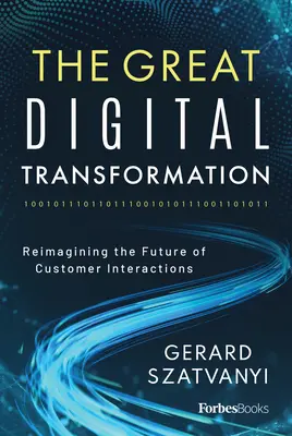 The Great Digital Transformation (Marea transformare digitală): Reimaginarea viitorului interacțiunilor cu clienții - The Great Digital Transformation: Reimagining the Future of Customer Interactions
