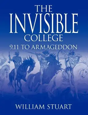 The Invisible College: De la 9.11 la Armaghedon - The Invisible College: 9.11 to Armageddon