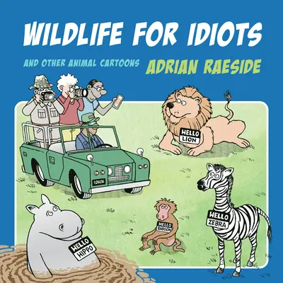 Animale sălbatice pentru idioți: Și alte desene animate cu animale - Wildlife for Idiots: And Other Animal Cartoons