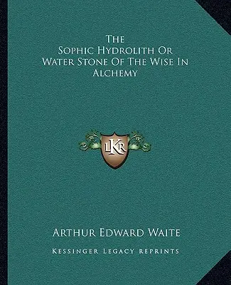 Hidrolitul sofic sau piatra de apă a înțelepților în alchimie - The Sophic Hydrolith or Water Stone of the Wise in Alchemy