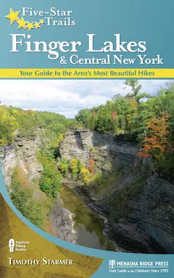 Trasee de cinci stele: Finger Lakes și centrul New York-ului: Ghidul dvs. pentru cele mai frumoase drumeții din zonă - Five-Star Trails: Finger Lakes and Central New York: Your Guide to the Area's Most Beautiful Hikes
