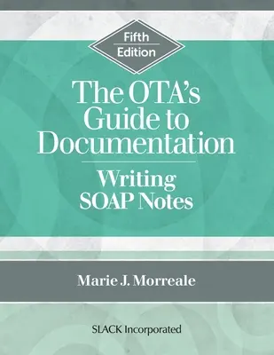 Ghidul OTA pentru documentare: Scrierea notelor SOAP, ediția a cincea - The OTA's Guide to Documentation: Writing SOAP Notes, Fifth Edition
