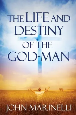 Viața și destinul lui Dumnezeu-Omul: Studiul lui Dumnezeu în om - The Life And Destiny of the God-Man: The study of God in man