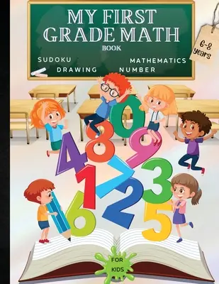 Cartea mea de matematică pentru clasa întâi: O carte distractivă de jocuri educative pentru creier pentru copii, cu foaie de răspunsuri/ Carte de exerciții pentru copii cu vârste cuprinse între 6 și 8 ani/ O minunată carte pre - My First Grade Math Book: A Fun Educational Brain Game Book for Children with Answer Sheet/Exercises Book for Children Ages 6-8/ A Wonderful Pre