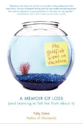 Peștișorul auriu a plecat în vacanță: A Memoir of Loss (and Learning to Tell the Truth about It) - The Goldfish Went on Vacation: A Memoir of Loss (and Learning to Tell the Truth about It)