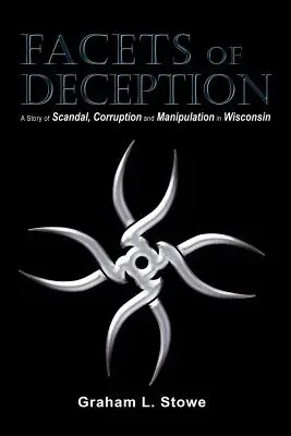 Fațete ale înșelăciunii: O poveste de scandal, corupție și manipulare în Wisconsin - Facets of Deception: A Story of Scandal, Corruption and Manipulation in Wisconsin