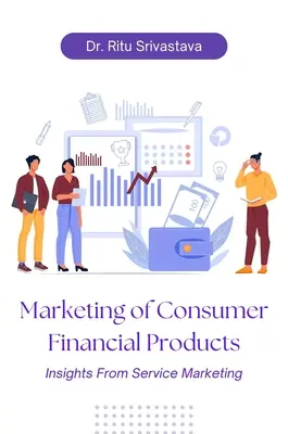 Marketingul produselor financiare de consum: Perspective din marketingul serviciilor - Marketing of Consumer Financial Products: Insights From Service Marketing