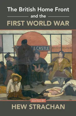 Frontul interior britanic și Primul Război Mondial - The British Home Front and the First World War