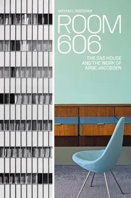 Camera 606: Casa SAS și opera lui Arne Jacobsen - Room 606: The SAS House and the Work of Arne Jacobsen