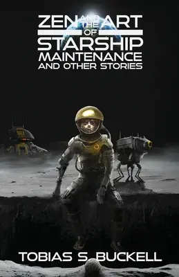 Zen and the Art of Starship Maintenance și alte povestiri - Zen and the Art of Starship Maintenance and Other Stories