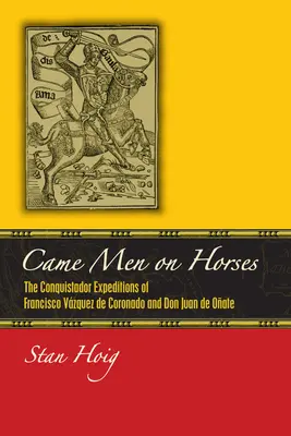Au venit oameni călare pe cai: Expedițiile conchistadorilor Francisco Vsquez de Coronado și Don Juan de Oate - Came Men on Horses: The Conquistador Expeditions of Francisco Vsquez de Coronado and Don Juan de Oate