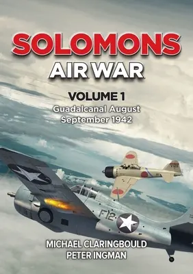 Solomons Air War: Volumul 1 - Guadalcanal august - septembrie 1942 - Solomons Air War: Volume 1 - Guadalcanal August - September 1942