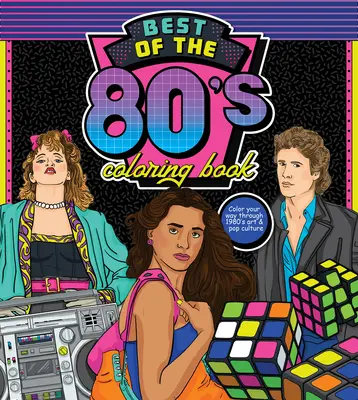 Cartea de colorat Best of the '80s: Colorează-ți drumul prin arta și cultura pop a anilor '80 - Best of the '80s Coloring Book: Color Your Way Through 1980s Art & Pop Culture