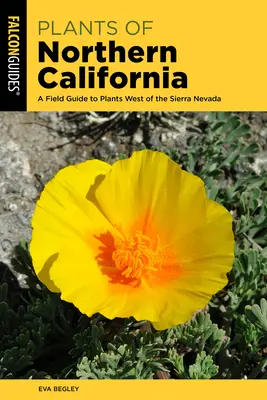 Plants of Northern California: Un ghid de teren pentru plantele de la vest de Sierra Nevada - Plants of Northern California: A Field Guide to Plants West of the Sierra Nevada
