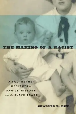 The Making of a Racist: Un sudic reflectează asupra familiei, istoriei și comerțului cu sclavi - The Making of a Racist: A Southerner Reflects on Family, History, and the Slave Trade