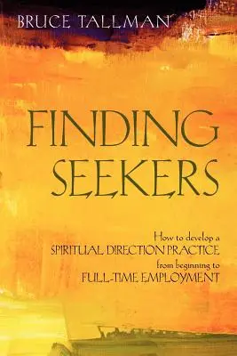 Găsirea Căutătorilor: Cum să dezvolți o practică de orientare spirituală de la început până la angajare cu normă întreagă - Finding Seekers: How to Develop a Spiritual Direction Practice from Beginning to Full-Time Employment
