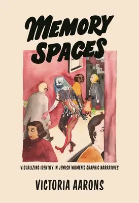 Spații de memorie: Vizualizarea identității în narațiunile grafice ale femeilor evreice - Memory Spaces: Visualizing Identity in Jewish Women's Graphic Narratives