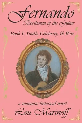 Fernando: Beethoven al chitarei: Cartea I: Tinerețe, celebritate și război - Fernando: Beethoven of the Guitar: Book I: Youth, Celebrity, and War