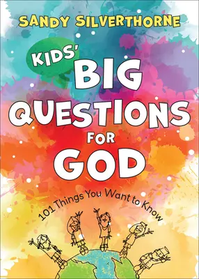 Marile întrebări ale copiilor pentru Dumnezeu: 101 lucruri pe care vrei să le știi - Kids' Big Questions for God: 101 Things You Want to Know