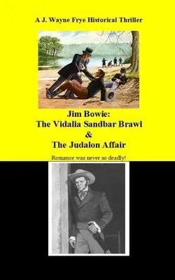 Jim Bowie: Vidalia Sandbar Brawl și Afacerea Judalon - Jim Bowie: The Vidalia Sandbar Brawl And the Judalon Affair
