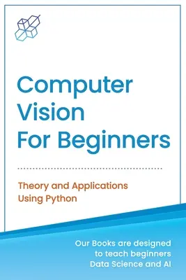 Computer Vision pentru începători: Teorie și aplicații cu ajutorul Python - Computer Vision for Beginners: Theory and Applications Using Python