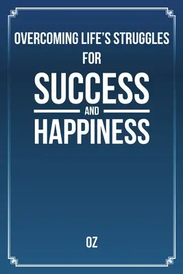 Depășirea luptelor vieții pentru succes și fericire - Overcoming Life's Struggles For Success and Happiness