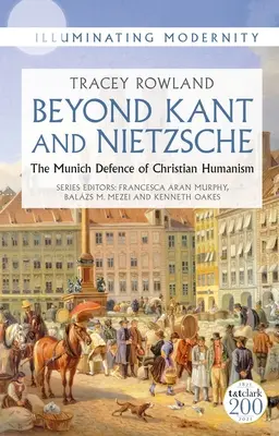 Dincolo de Kant și Nietzsche: Apărarea de la München a umanismului creștin - Beyond Kant and Nietzsche: The Munich Defence of Christian Humanism