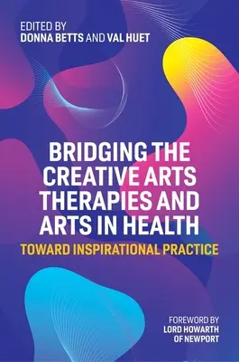 Crearea unei punți între terapiile artelor creative și artele în sănătate: Către o practică inspirațională - Bridging the Creative Arts Therapies and Arts in Health: Toward Inspirational Practice