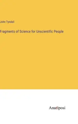 Fragmente de știință pentru oameni neștiințifici - Fragments of Science for Unscientific People
