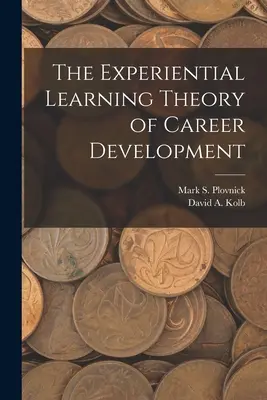 Teoria învățării experiențiale a dezvoltării carierei - The Experiential Learning Theory of Career Development