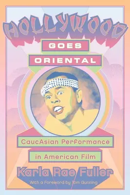 Hollywood Goes Oriental: Performanța caucaziană în filmul american - Hollywood Goes Oriental: CaucAsian Performance in American Film