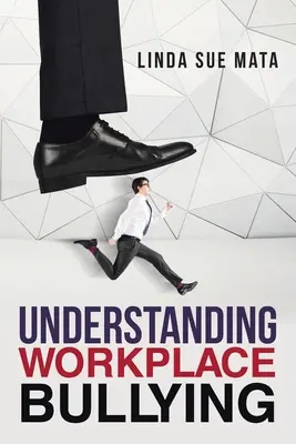 Înțelegerea hărțuirii la locul de muncă - Understanding Workplace Bullying