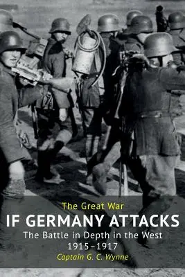 Dacă Germania atacă: Bătălia în profunzime în vest (1915-1917) - If Germany Attacks: The Battle In Depth In The West (1915-1917)