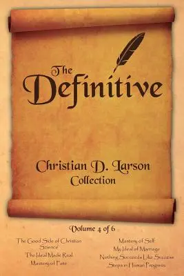 Christian D. Larson - Colecția definitivă - Volumul 4 din 6 - Christian D. Larson - The Definitive Collection - Volume 4 of 6