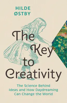 Cheia creativității: Știința din spatele ideilor și cum visarea cu ochii deschiși poate schimba lumea - The Key to Creativity: The Science Behind Ideas and How Daydreaming Can Change the World