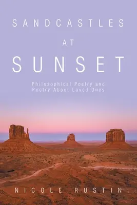 Castele de nisip la apus: Poezie filosofică și poezie despre cei dragi - Sandcastles at Sunset: Philosophical Poetry and Poetry About Loved Ones