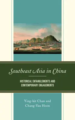 Asia de Sud-Est în China: Încurcături istorice și angajamente contemporane - Southeast Asia in China: Historical Entanglements and Contemporary Engagements