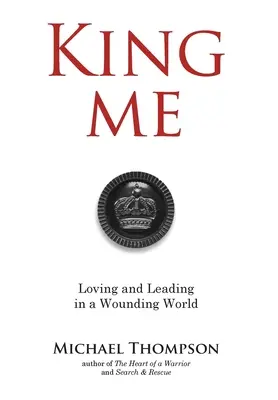 Regele meu: A iubi și a conduce într-o lume rănită - King Me: Loving and Leading in a Wounding World