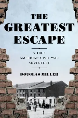 Cea mai mare evadare: O adevărată aventură în războiul civil american - The Greatest Escape: A True American Civil War Adventure
